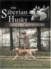 Click link to order The Siberian Husky: Live the Adventure